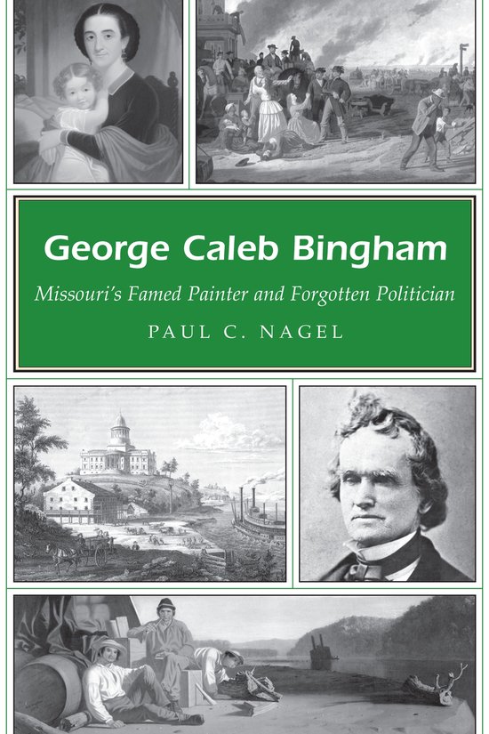George Caleb Bingham: Missouri's Famed Painter and Forgotten ... - cover