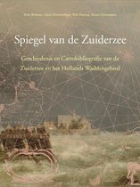 Spiegel Van de Zuiderzee: Geschiedenis En Cartobibliografie Van de Zuiderzee En Het Hollands Waddengebied