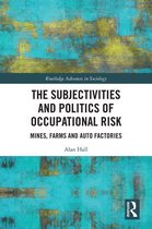Routledge Advances in Sociology - The Subjectivities and Politics of Occupational Risk