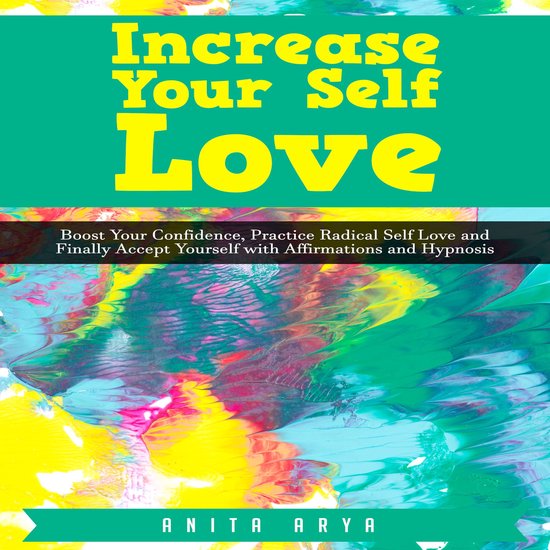 Increase Your Self Love: Boost Confidence, Practice Radical  ... - cover