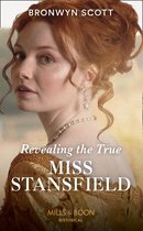 The Rebellious Sisterhood 2 - Revealing The True Miss Stansfield (The Rebellious Sisterhood, Book 2) (Mills & Boon Historical)
