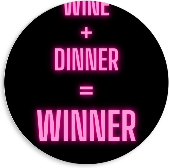 Forex Wandcirkel - Tekst: ''Wine + Dinner = Winner'' zwart/roze - 80x80cm Foto op Wandcirkel (met ophangsysteem)