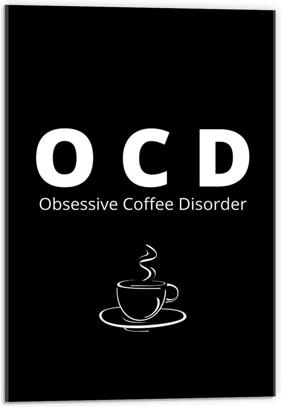 Acrylglas - Tekst: ''OCD, Obsessive Coffee Disorder'' zwart/wit met figuur - 40x60cm Foto op Acrylglas (Wanddecoratie op Acrylglas)
