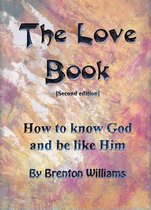 The Love Book: How To Know God And Be Like Him