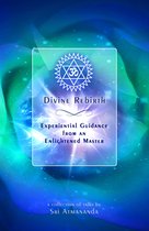 Divine Rebirth: Experiential Guidance from an Enlightened Master