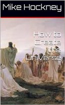 How to Create the Universe