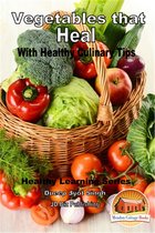Vegetables that Heal: With Healthy Culinary Tips