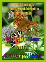 Butterflies and Caterpillars: A Kids Fun Facts Butterfly and Caterpillar Nature Book