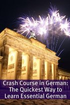 Crash Course in German: The Quickest Way to Learn Essential German