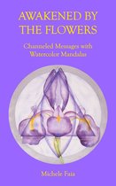 Awakened By The Flowers: Channeled Messages With Watercolor Mandalas