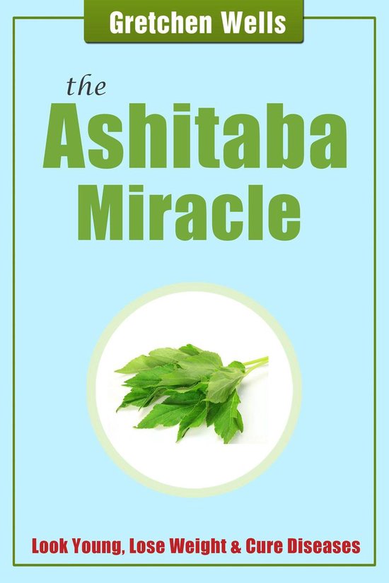 The Ashitaba Miracle - Detoxify and Heal Your Body with Ashi ... - cover