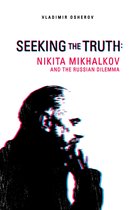 Seeking the Truth: Nikita Mikhalkov and the Russian Dilemma