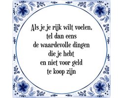 Tegeltje met Spreuk (Tegeltjeswijsheid): Als je je rijk wilt voelen, tel dan eens de waardevolle dingen die je hebt en niet voor geld te koop zijn + Kado verpakking & Plakhanger