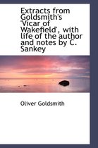 Extracts from Goldsmith's 'Vicar of Wakefield', with Life of the Author and Notes by C. Sankey