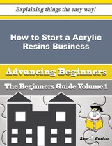How to Start a Acrylic Resins Business (Beginners Guide)