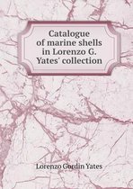 Catalogue of marine shells in Lorenzo G. Yates' collection