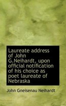 Laureate Address of John G.Neihardt, Upon Official Notification of His Choice as Poet Laureate of Ne