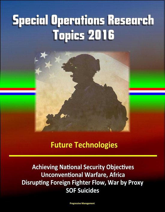 Foto: Special operations research topics 2016 future technologies achieving national security objectives unconventional warfare africa disrupting foreign fighter flow war by proxy sof suicides