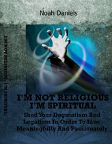 Spirituality And Enlightenment - I'm Not Religious - I'm Spiritual!