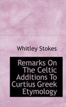 Remarks on the Celtic Additions to Curtius Greek Etymology