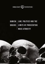 Human Rights Interventions - Law, Politics and the Limits of Prosecuting Mass Atrocity