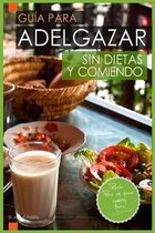 Guia Para Adelgazar Sin Dietas y Comiendo