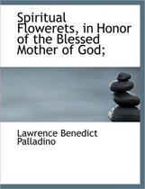 Spiritual Flowerets, in Honor of the Blessed Mother of God;