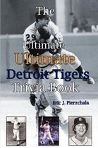 Ultimate Ultimate Detroit Tigers Trivia Book