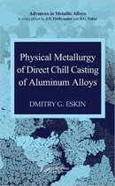 Advances in Metallic Alloys- Physical Metallurgy of Direct Chill Casting of Aluminum Alloys