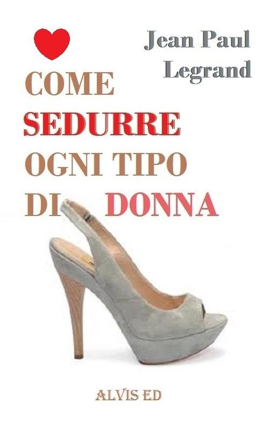 Come Sedurre Ogni Tipo di Donna - cover