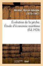 Evolution de la Peche. Etude d'Economie Maritime