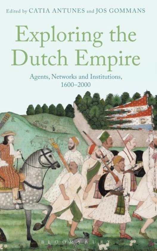 Exploring the Dutch Empire: Agents, Networks and Institutions, 1600-2000