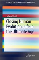 SpringerBriefs in Evolutionary Biology - Closing Human Evolution: Life in the Ultimate Age