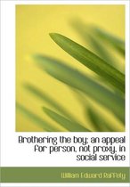 Brothering the Boy; An Appeal for Person, Not Proxy, in Social Service