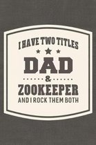 I Have Two Titles Dad & Zookeeper And I Rock Them Both