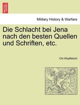 Die Schlacht Bei Jena Nach Den Besten Quellen Und Schriften, Etc.