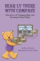 Bear-Ly There with Compass (the Story of Compass Bear and His Human Friend Molly)