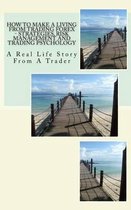 How To Make A Living From Trading Forex - Strategies, Risk Management And Trading Psychology