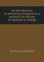 An introduction to astronomy designed as a textbook for the use of students in college