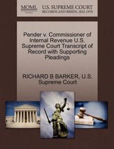 Pender V. Commissioner of Internal Revenue U.S. Supreme Court Transcript of Record with Supporting Pleadings