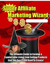 How to Master Affiliate Marketing - Super Affiliate Marketing Wizard