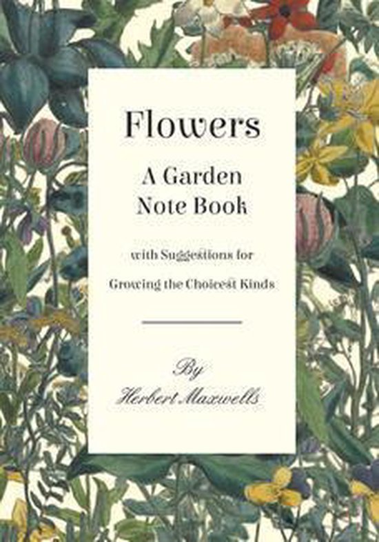 Flowers - A Garden Note Book with Suggestions for Growing th ... - cover