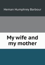My wife and my mother