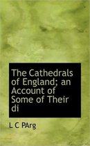 The Cathedrals of England; An Account of Some of Their Di