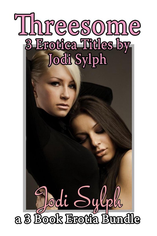 Threesome Three Erotica Tales Ebook Jodi Sylph 9781370307302