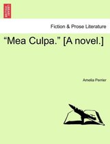 Mea Culpa. [A Novel.]