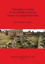 Topografia cristiana de las ciudades hispanas durante la Antiguedad tardia