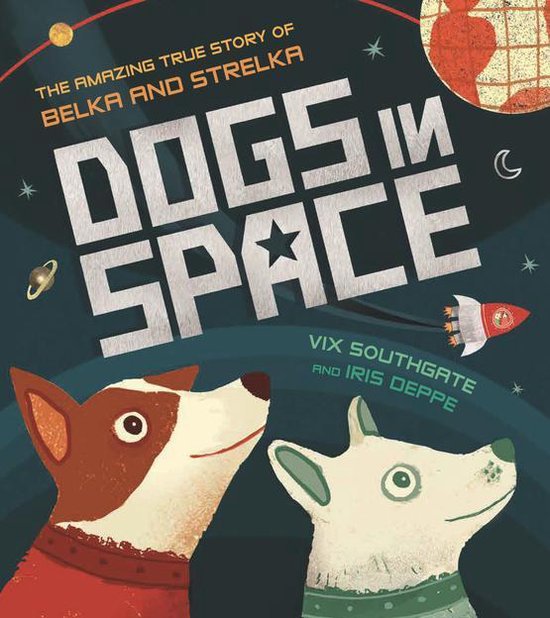 Dogs in Space: The Amazing True Story of Belka and Strelka - cover