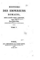 Histoire des empereurs Romains, depuis Auguste jusqu'a Constantin - Tome V