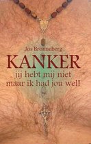 KANKER, jij hebt mij niet  maar ik had jou wel!